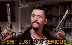 Shit just got serious.gif Shit just got serious.gif